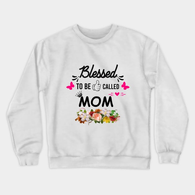 Blessed to be called mom gift for mothers Crewneck Sweatshirt by angel